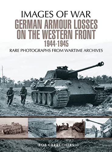 German Armour Losses on the Western Front from 1944 - 1945 (Images of War) von PEN AND SWORD MILITARY